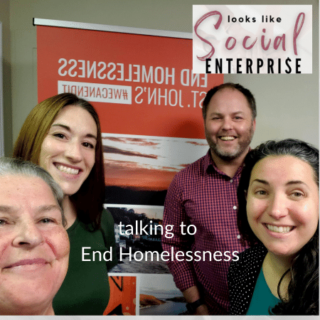 Looks Like Social Enterprise Episode 5 - End  Homelessness NL with Kim Todd, Nicole Aylward, Doug Pawson, and Nicole Dawe